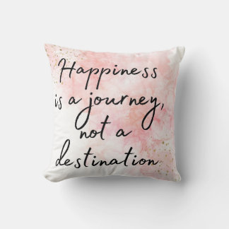 Happiness is a Journey, Not a Destination Cushion