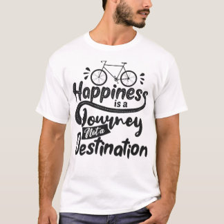 Happiness is a journey not a destination T-Shirt