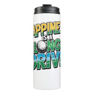 Happiness is a Long Drive, Golf Thermal Tumbler