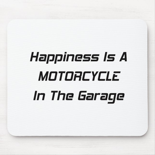 Happiness Is A Motorcycle In The Garage Mouse Pad (Front)