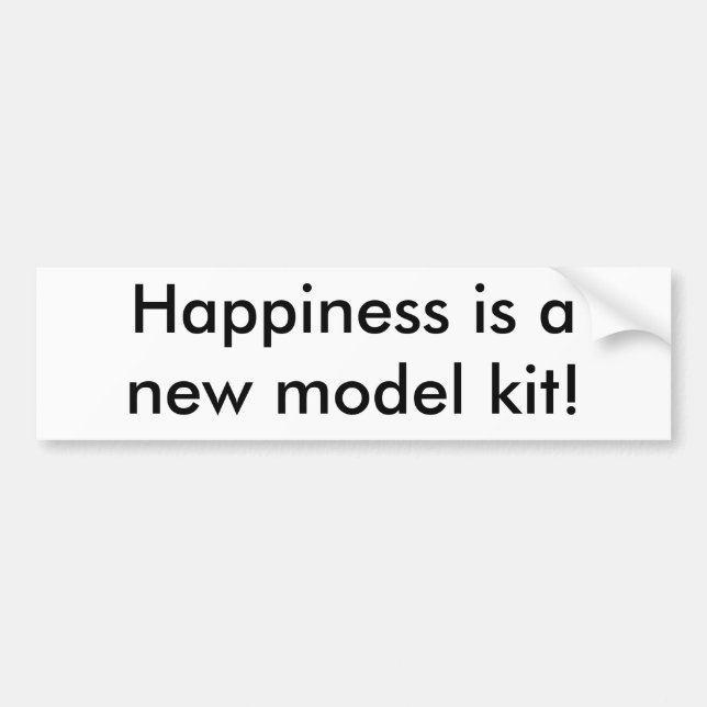 Happiness is a new model kit! bumper sticker (Front)
