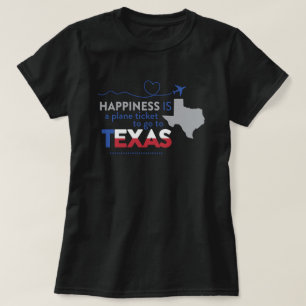 Happiness Is A Plane Ticket to Texas T-Shirt