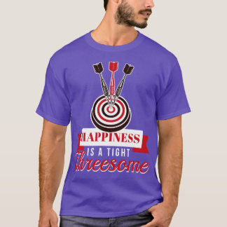 Happiness Is A Tight Threesome Dart T-Shirt