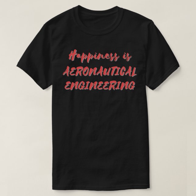 Happiness is Aeronautical Engineering T-Shirt (Design Front)