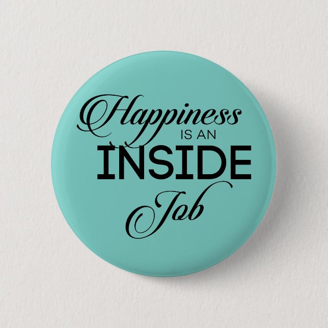 Happiness Is An Inside Job 6 Cm Round Badge (Front)