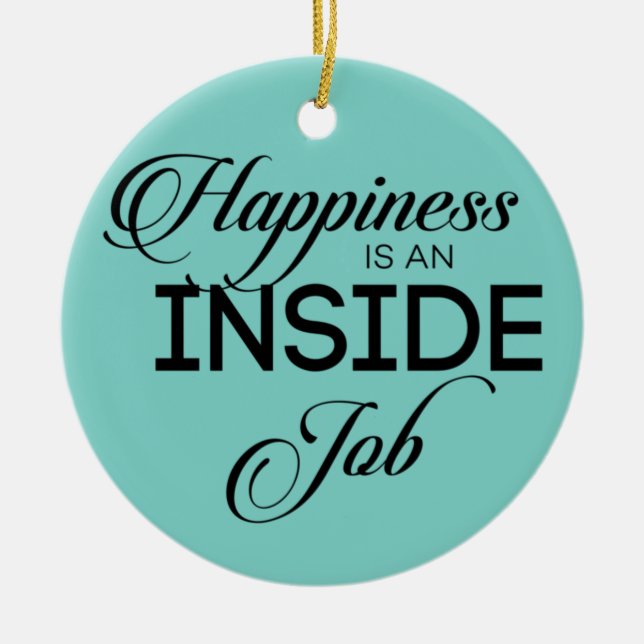 Happiness Is An Inside Job Ceramic Ornament (Front)