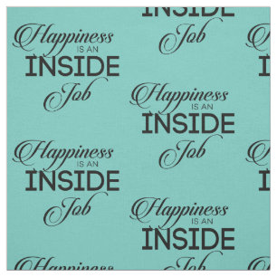 Happiness Is An Inside Job Fabric