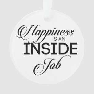 Happiness Is An Inside Job Ornament