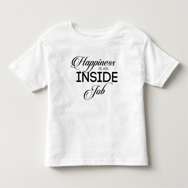 Happiness Is An Inside Job Toddler T-Shirt (Front)