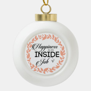 Happiness Is An Inside Job Wreath Ceramic Ball Christmas Ornament