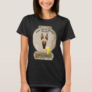 Happiness Is An Old Man With A Beer Malinois T-Shirt