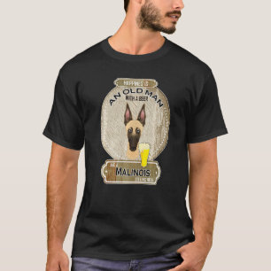 Happiness Is An Old Man With A Beer Malinois   T-Shirt