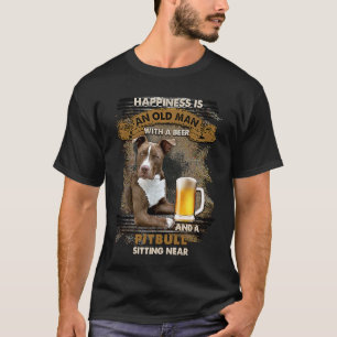 Happiness is an old man with beer and a Pitbull si T-Shirt
