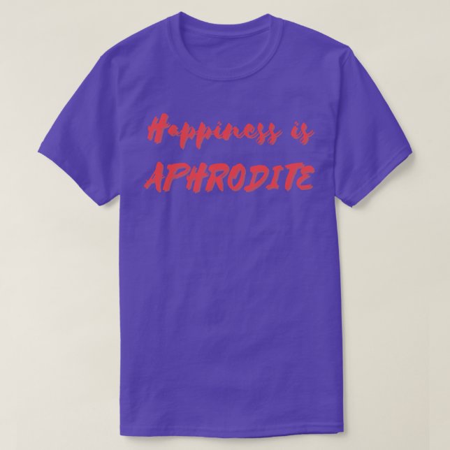 Happiness is Aphrodite T-Shirt (Design Front)