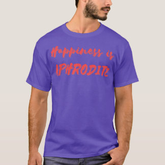 Happiness is Aphrodite T-Shirt