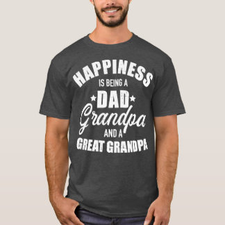 Happiness is being a dad grandpa and great grandpa T-Shirt