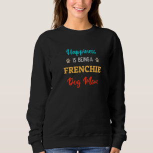 Happiness is Being a Frenchie Dog Mom Premium Sweatshirt