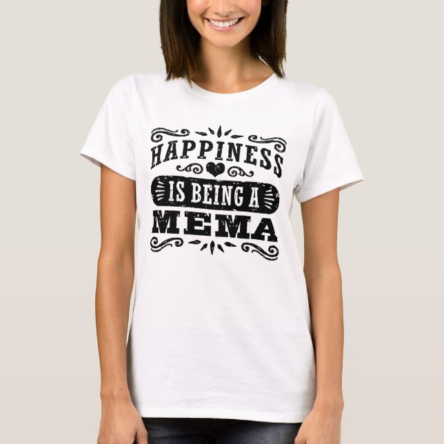 Happiness Is Being A Mema T-Shirt (Front)