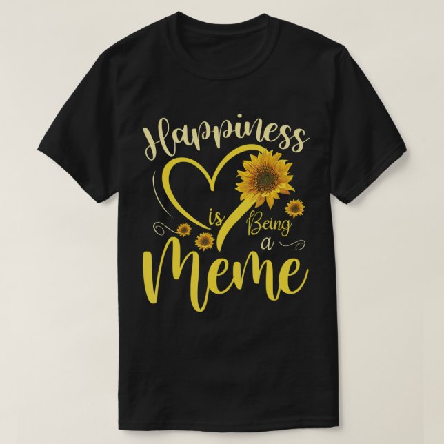 Happiness Is Being A Meme Sunflower Mother's Day G T-Shirt (Design Front)