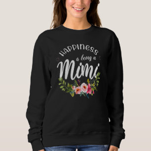 Happiness Is Being A Mimi Flower Funny Mother Day Sweatshirt