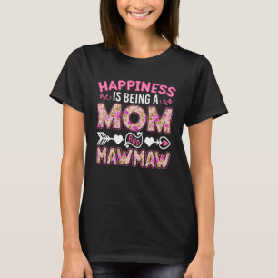 Happiness Is Being A Mom And Mawmaw Mother s Day T-Shirt