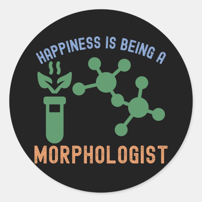 Happiness Is Being a Morphologist Classic Round Sticker (Front)