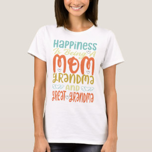 Happiness Is Being A Mum Grandma And Great Grandma T-Shirt