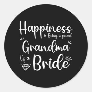 Happiness Is Being A Proud Grandma Of A Bride Classic Round Sticker
