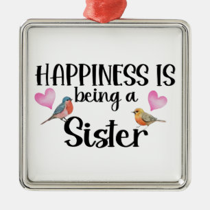Happiness Is Being A Sister Sibling Big Little New Metal Ornament