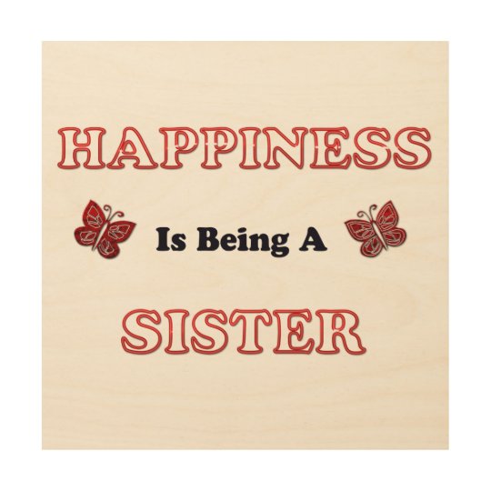 Happiness Is Being A Sister Wood Print
