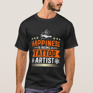 Happiness Is Being A Tattoo Artist Tattooing Tatto T-Shirt