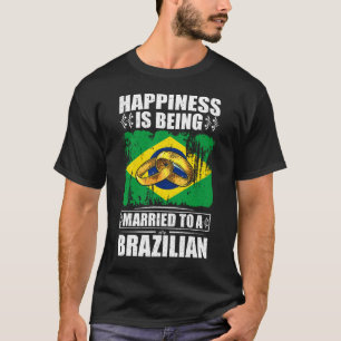 Happiness Is Being Married To A Brazilian T-Shirt