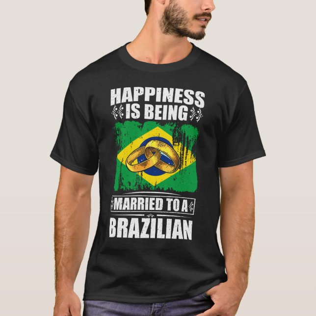 Happiness Is Being Married To A Brazilian  T-Shirt (Front)