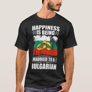 Happiness Is Being Married To A Bulgarian T-Shirt