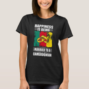 Happiness Is Being Married To A Cameroonian Camero T-Shirt
