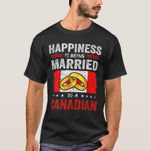 Happiness Is Being Married To A Canadian Husband W T-Shirt