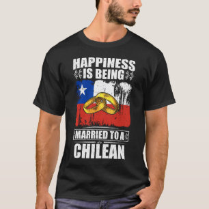 Happiness Is Being Married To A Chilean T-Shirt