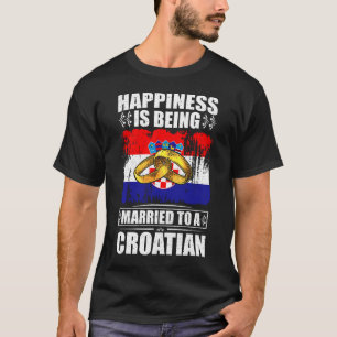 Happiness Is Being Married To A Croatian T-Shirt