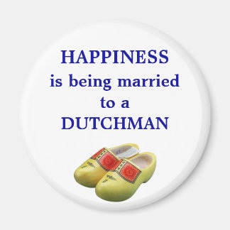 Happiness is being married to a Dutchman Magnet
