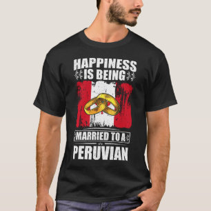Happiness Is Being Married To A Peruvian  T-Shirt