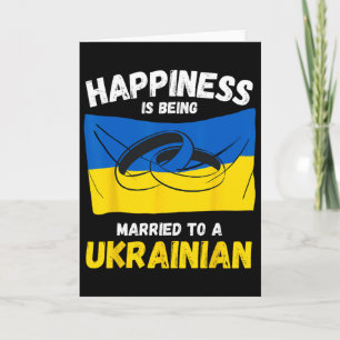 Happiness Is Being Married To A Ukrainian Card