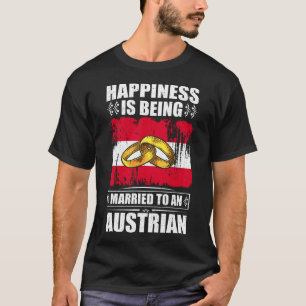 Happiness Is Being Married To An Austrian T-Shirt