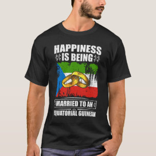 Happiness Is Being Married To An EQUATORIAL GUINEA T-Shirt