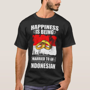 Happiness Is Being Married To An Indonesian T-Shirt