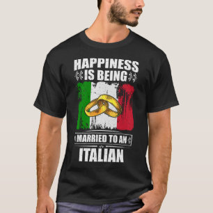 Happiness Is Being Married To An Italian T-Shirt