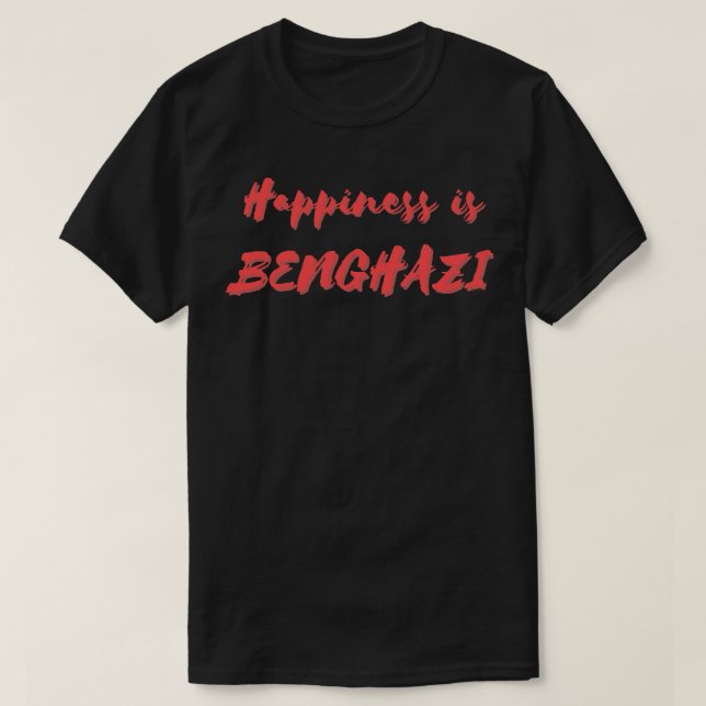 Happiness is Benghazi T-Shirt (Design Front)