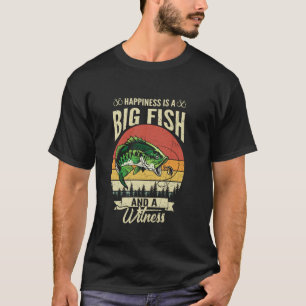 Happiness Is Big Fish Funny Fishing Life Fisherman T-Shirt