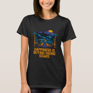 Happiness Is Buying Hiking Gears Hiker Sayings Tra T-Shirt