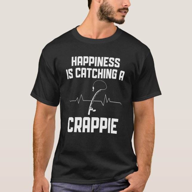 Happiness Is Catching a Crappie Crappie Fishing T-Shirt (Front)
