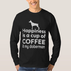Happiness Is Coffee Amp My Doberman T-Shirt